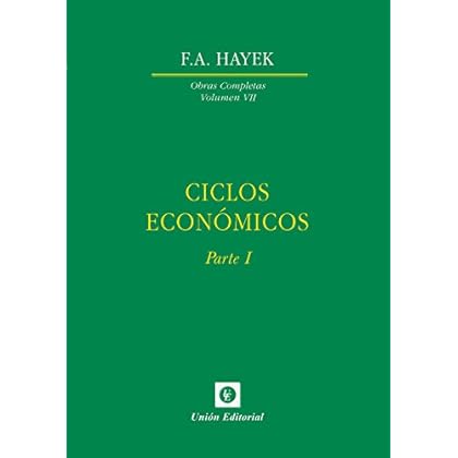 Ciclos Económicos: Parte I (Obras Completas de F.A. Hayek nº 7)