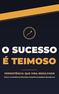 Livro O Sucesso é Teimoso: Constância, disciplina e clareza para construir resultados duradouros