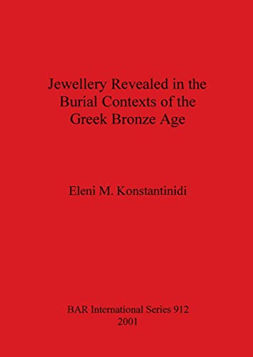 Jewellery Revealed in the Burial Contexts of the Greek Bronze Age (BAR Internat…