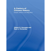A Century of Chicano History: Empire, Nations and Migration book cover