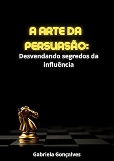 Livro A Arte da Persuasão: Desvendando segredos da influência