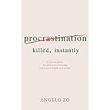 Procrastination Killed Instantly: 25 Proven Habits To Crush Procrastinating And Achieve Double In Less Time