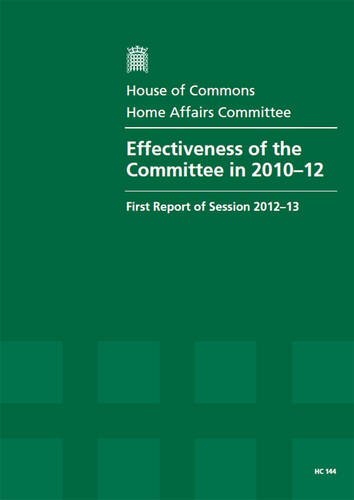 Effectiveness of the Committee in 2010-12 (First Report of Session 2012-13 - Report, Together With Formal Minutes)