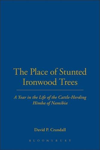 Place Of Stunted Ironwood Trees: A Year In The Life Of The Cattle-Herding Himba Of Namibia