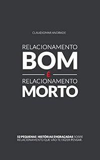 Livro Relacionamento bom é relacionamento Morto: Pequenos contos engraçados que mostram a grande dificuldade de se relacionar nos dias de hoje. Histórias curtas, fáceis de ler e com humor refinado.