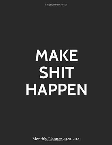 Make Shit Happen Monthly Planner 2020-2021: Funny Inspirational 2 Years Personal Organizer Book Months Only Agenda (January 2020 - December 2021) 24 Months Calendar 8.5 x 11 Month to View Diary