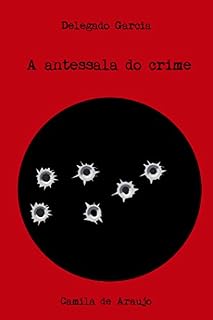 Livro A Antessala do Crime (Delegado Garcia Livro 2)