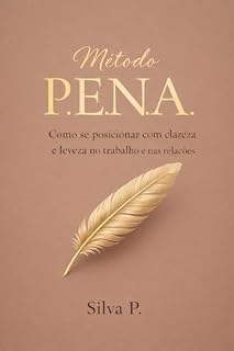 Livro Método P.E.N.A.: Como se posicionar com clareza e leveza no trabalho e nas relações (Comunicação na Prática)
