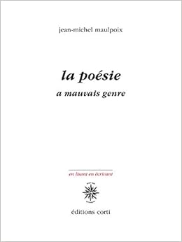 Amazon Fr La Poesie A Mauvais Genre Maulpoix Jean Michel Livres