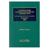 A Practical Guide to Drafting Irrevocable Life Insurance Trusts, Second Edition, Grassi, Sebastian V., Jr., 0831800070