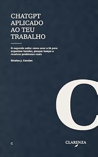 Livro ChatGPT aplicado ao teu trabalho: O segundo salto: como usar a IA para organizar tarefas, poupar tempo e resolver problemas reais (Clarenza Trabalho Livro 1)