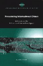 Prosecuting International Crimes: Selectivity and the International Criminal Law Regime (Cambridge Studies in International and Comparative Law)
