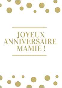 Joyeux Anniversaire Mamie Heureux Anniversaire Journal Intime Idee Cadeau Original Pour Grand Mere Couverture Matte De 110 Page French Edition Edition Titam Amazon Com Books