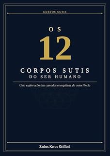 Livro Os 12 Corpos Sutis do Ser Humano: Uma exploração das camadas energéticas da consciência