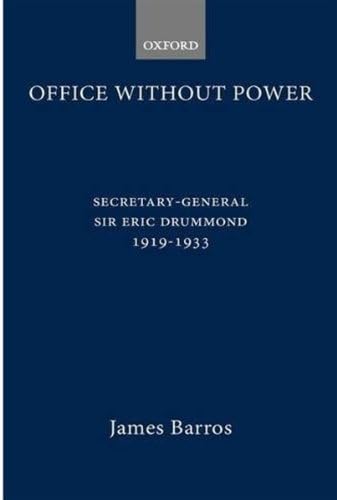 Office without Power: Secretary-General Sir Eric Drummond, 1919-33