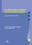 Les Administrations Nationales et la Construction Europeenne : Une Approche Historique (1919-1975), , 9052012644