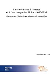 La  France face à la traite et à l'esclavage des Noirs, 1685-1795