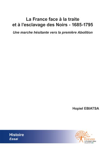 La  France face à la traite et à l'esclavage des Noirs, 1685-1795