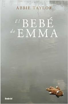 El Bebe De Emma Umbriel Thriller Spanish Edition Taylor Abbie Amazon Com Books