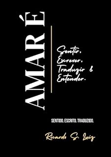 Livro Amar É: Sentir, Escrever, Traduzir & Entender