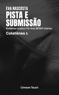 Livro Pista e Submissão – Coletânea 1: Erotismo Lésbico Pé-Anal BDSM Intenso