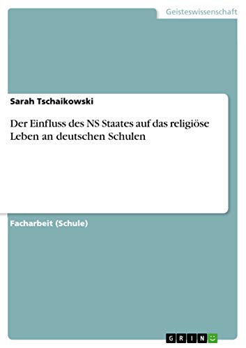 Der Einfluss des NS Staates auf das religiöse Leben an deutschen Schulen (Germa…