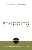 Shopping: Christian Explorations Of Daily Living (Compass: Christian Explorations of Daily Living)