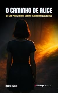 Livro O CAMINHO DE ALICE: Um guia para crianças grandes alcançarem seus sonhos