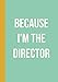 Because I'm the Director: Funny Quote Notebook for Show Notes, Blocking, Planning, and More During M by August Pomegranate Journals