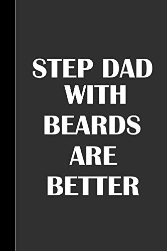 Step Dads With Beards Are Better: Step Dad Gifts For Father's Day Personalized Lined Notebook Journal 100 page ( 6 x 9 )inch Funny Step Dad Gifts