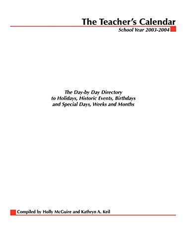 The Teacher's Calendar, School Year 2003-2004 : The Day-by-Day Directory to Holidays, Historic Event The Teacher's Calendar, School Year 2003-2004 : The Day-by-Day Directory to Holidays, Historic Event