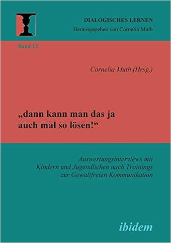 Dann Kann Man Das Ja Auch Mal So Losen Auswertungsinterviews Mit Kindern Und Jugendlichen Nach Trainings Zur Gewaltfreien Kommunikation Dialogisches Lernen Amazon De Muth Cornelia Kalkowski Susanne Kneiphof Annika Lingemann Katrin Muer