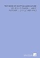 Text-Book of Egyptian Agriculture: Ed. By G. P. Foaden ... And F. Fletcher ... [ V.1 ] [ 1908-1910 ]