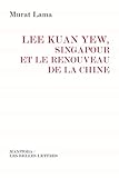 Lee Kuan Yew, Singapour et le renouveau de la Chine: Singapore's Role in China's Revival (Manitoba / Entreprises et société) (French Edition) by 