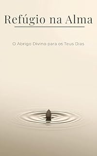 Livro Refúgio na Alma: O Abrigo Divino para os Teus Dias (Estações da Alma)