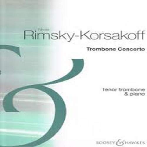 Nikolai Rimsky-Korsakoff Trombone Concerto. Boosey&Hawkes: Reduction for Tenor Trombone and Piano. trombone and orchestra. Réduction pour piano avec partie soliste.