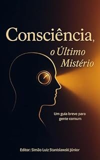 Livro Consciência: O Último Mistério: Um Guia Prático para Gente Comum