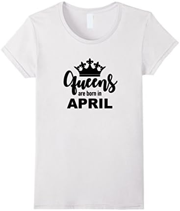 Women's Queens Are Born in April T-Shirt Small White
