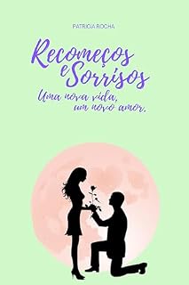 Livro RECOMEÇOS E SORRISOS: Uma nova vida, um novo amor!