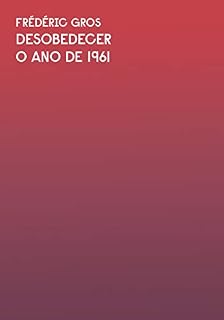 Livro O ano de 1961: Trecho do livro Desobedecer (Coleção Exit)