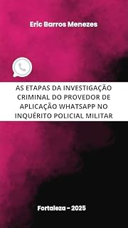 Livro AS ETAPAS DA INVESTIGAÇÃO CRIMINAL DO PROVEDOR DE APLICAÇÃO WHATSAPP NO INQUÉRITO POLICIAL MILITAR