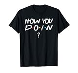 How You Doin Flirting Friends tshirt T Shirt
