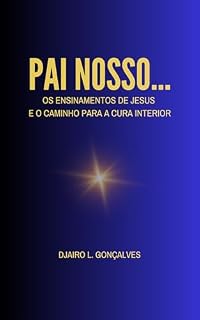 Livro PAI NOSSO...: Os ensinamentos de Jesus e o caminho para a cura interior