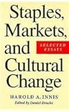 Staples, Markets and Cultural Change, Innis, Harold Adams and Drache, Daniel, 0773513027