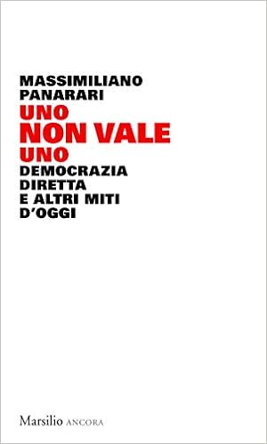 Massimiliano Panarari - Uno non vale uno. Democrazia diretta e altri miti d'oggi (2018)