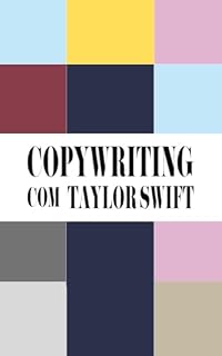 Livro Copywriting com Taylor Swift: Criando Histórias que Conectam, Convertem e Conquistam Fãs para a Vida Toda: Estratégias de Copywriting Inspiradas em Taylor Swift