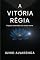 Livro A VITÓRIA RÉGIA: O QUE TEM QUE SER, TEM UMA FORÇA ENORME