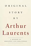 Original Story By: A Memoir of Broadway and Hollywood (Applause Books) by Arthur Laurents