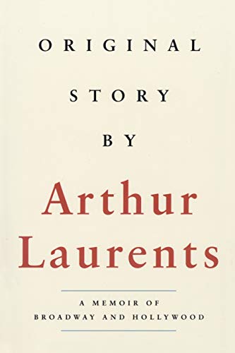 Original Story By: A Memoir of Broadway and Hollywood (Applause Books) by Arthur Laurents