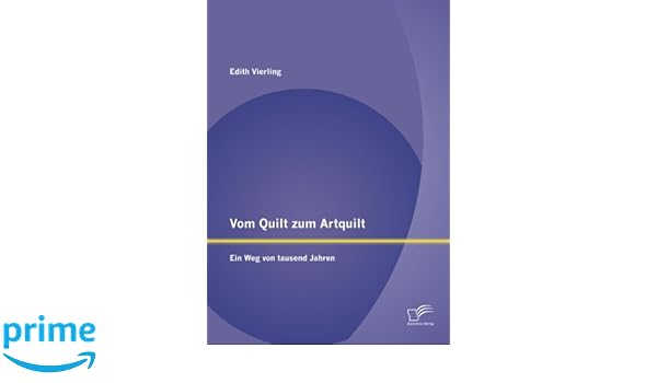 Vom Quilt Zum Artquilt Ein Weg Von Tausend Jahren German - 